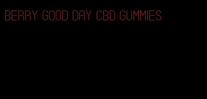 berry good day cbd gummies