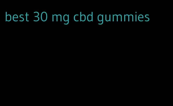 best 30 mg cbd gummies