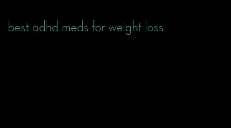 best adhd meds for weight loss