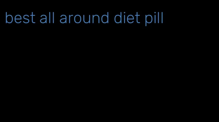 best all around diet pill