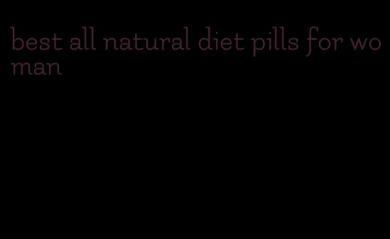 best all natural diet pills for woman