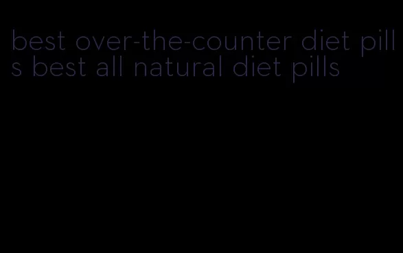 best over-the-counter diet pills best all natural diet pills