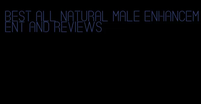 best all natural male enhancement and reviews