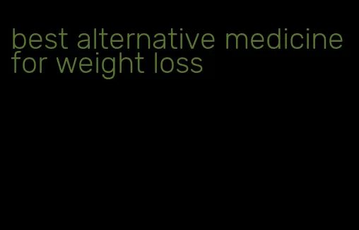 best alternative medicine for weight loss