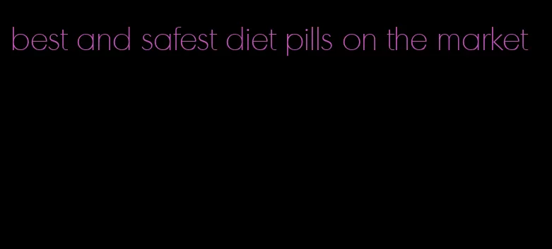 best and safest diet pills on the market