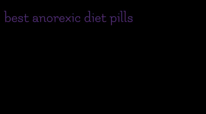 best anorexic diet pills