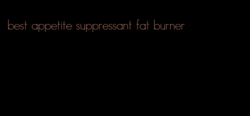 best appetite suppressant fat burner