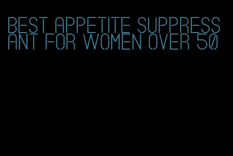 best appetite suppressant for women over 50