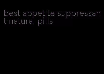 best appetite suppressant natural pills