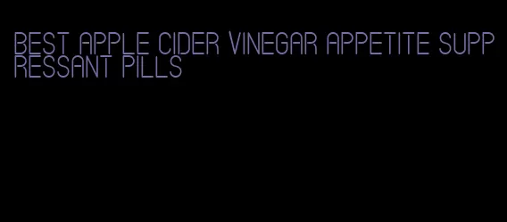 best apple cider vinegar appetite suppressant pills