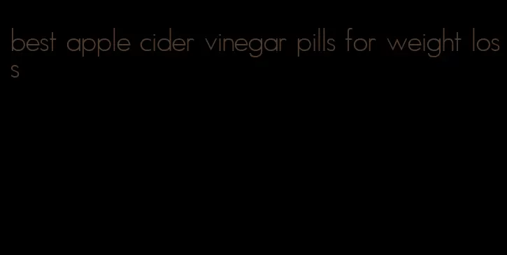 best apple cider vinegar pills for weight loss