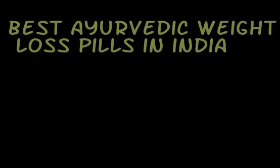 best ayurvedic weight loss pills in india