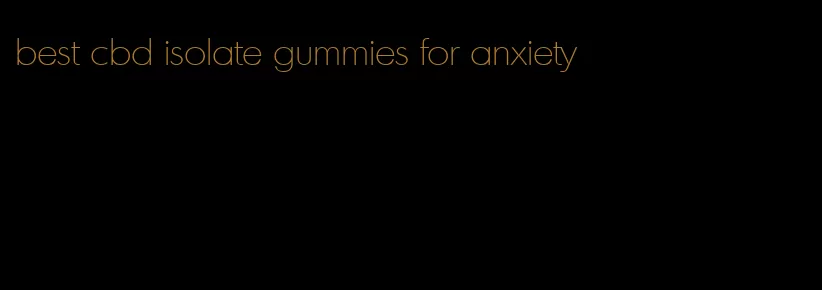 best cbd isolate gummies for anxiety