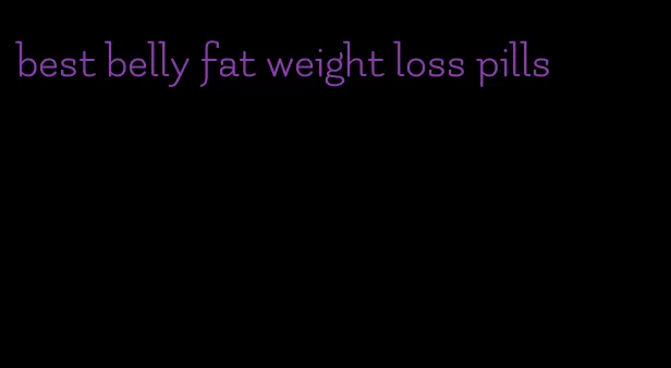 best belly fat weight loss pills