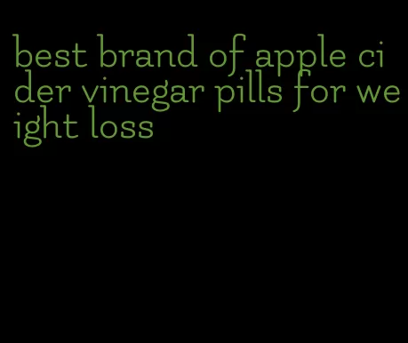 best brand of apple cider vinegar pills for weight loss