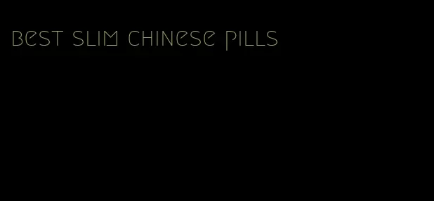 best slim chinese pills