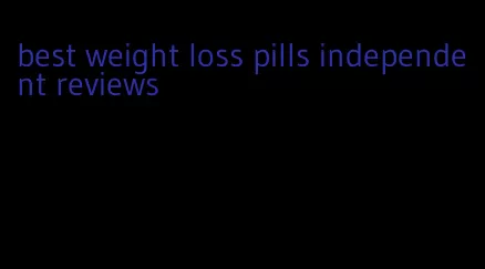 best weight loss pills independent reviews