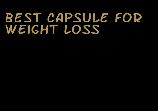 best capsule for weight loss