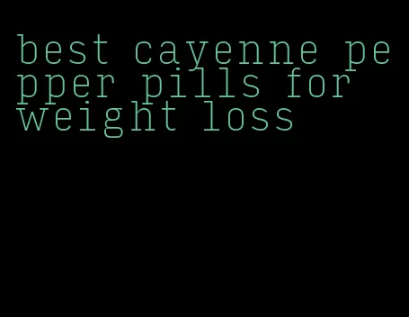 best cayenne pepper pills for weight loss