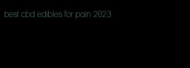 best cbd edibles for pain 2023