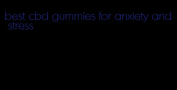 best cbd gummies for anxiety and stress