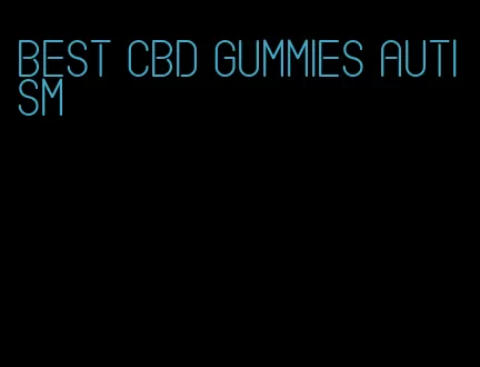 best cbd gummies autism