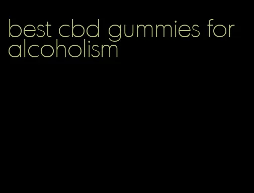 best cbd gummies for alcoholism