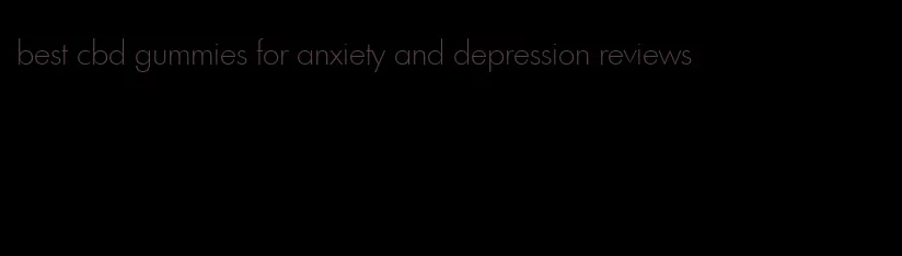 best cbd gummies for anxiety and depression reviews