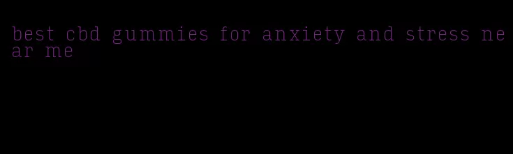 best cbd gummies for anxiety and stress near me