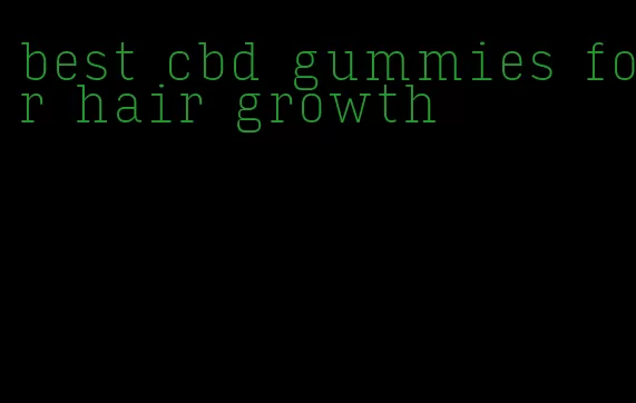 best cbd gummies for hair growth