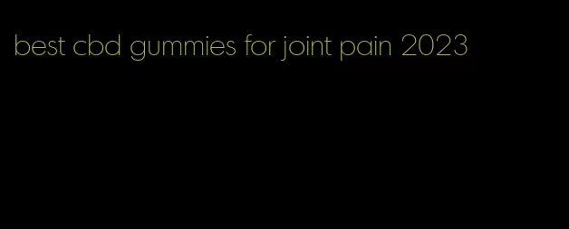 best cbd gummies for joint pain 2023