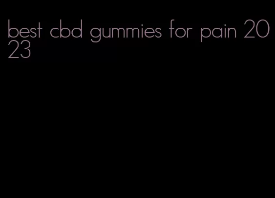 best cbd gummies for pain 2023