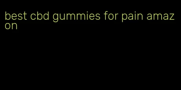 best cbd gummies for pain amazon