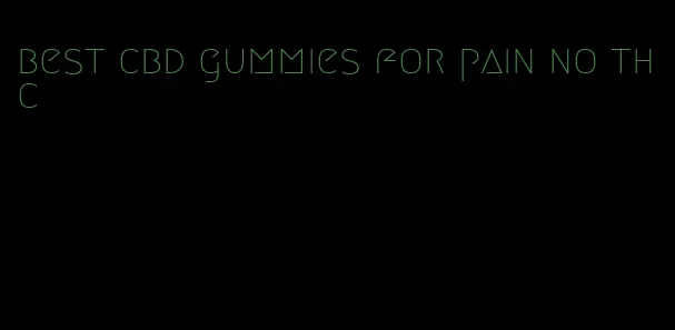 best cbd gummies for pain no thc