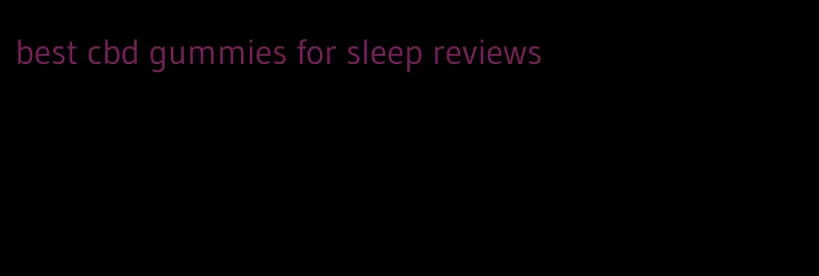 best cbd gummies for sleep reviews