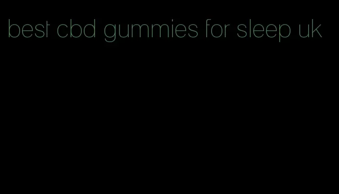 best cbd gummies for sleep uk