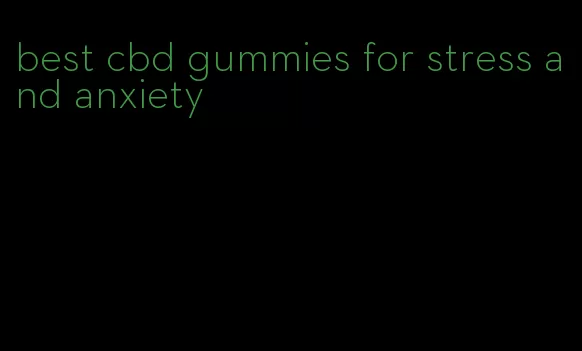 best cbd gummies for stress and anxiety