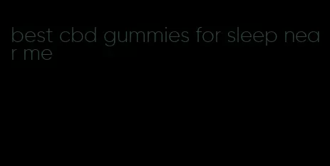 best cbd gummies for sleep near me