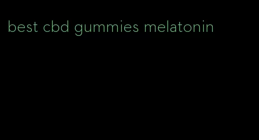 best cbd gummies melatonin