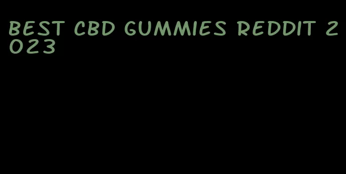 best cbd gummies reddit 2023