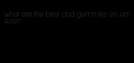 what are the best cbd gummies on amazon