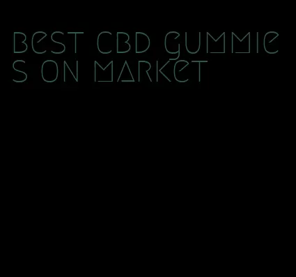 best cbd gummies on market