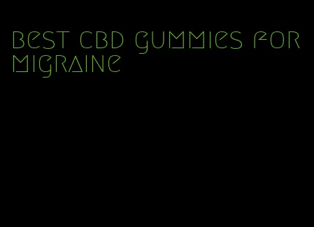 best cbd gummies for migraine