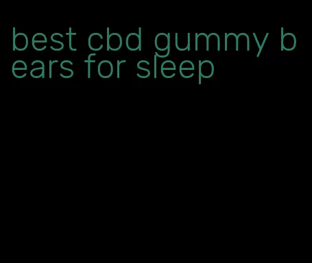 best cbd gummy bears for sleep