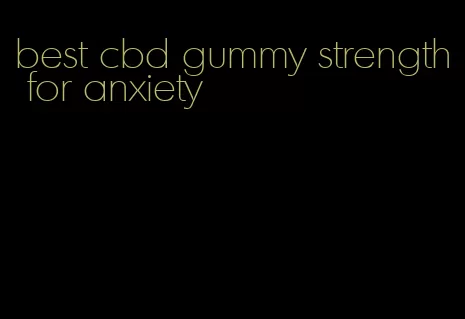 best cbd gummy strength for anxiety