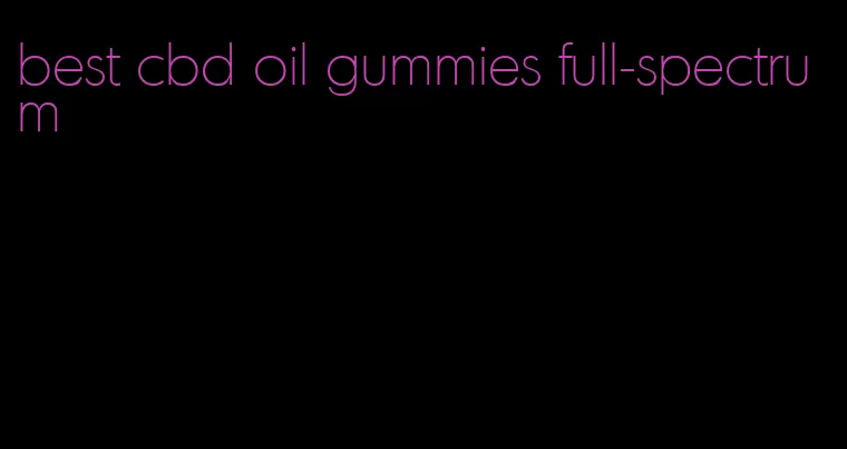 best cbd oil gummies full-spectrum