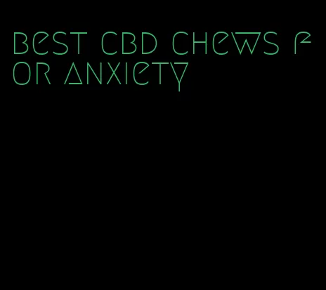 best cbd chews for anxiety