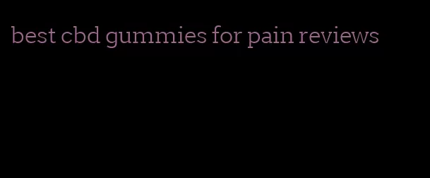 best cbd gummies for pain reviews