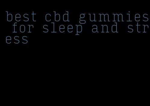 best cbd gummies for sleep and stress