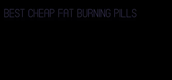 best cheap fat burning pills